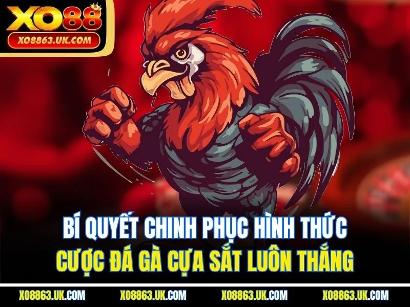 Bí quyết chinh phục hình thức cược đá gà cựa sắt luôn thắng