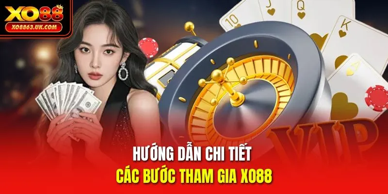 Hướng dẫn chi tiết các bước tham gia XO88 